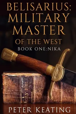 Belizariusz: Wojskowy Mistrz Zachodu: Księga pierwsza: Nika - Belisarius: Military Master of the West: Book One: Nika