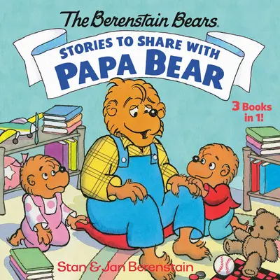 Opowieści do dzielenia się z tatą niedźwiedziem (Niedźwiedzie Berenstain): 3 książki w 1 - Stories to Share with Papa Bear (the Berenstain Bears): 3-Books-In-1