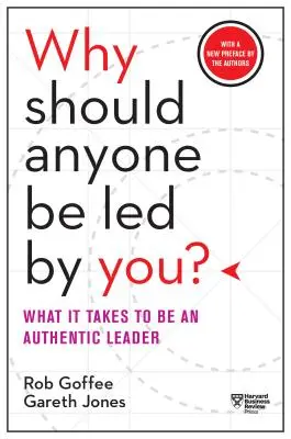 Why Should Anyone Be Led by You? z nową przedmową autorów: Co trzeba zrobić, by być autentycznym liderem? - Why Should Anyone Be Led by You? with a New Preface by the Authors: What It Takes to Be an Authentic Leader
