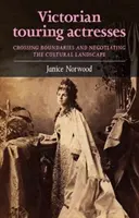Victorian Touring Actresses: Przekraczanie granic i negocjowanie krajobrazu kulturowego - Victorian Touring Actresses: Crossing Boundaries and Negotiating the Cultural Landscape