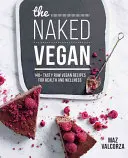 Naked Vegan - ponad 140 smacznych surowych przepisów wegańskich dla zdrowia i dobrego samopoczucia - Naked Vegan - 140+ tasty raw vegan recipes for health and wellness