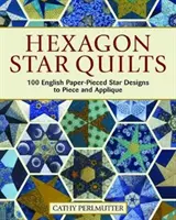 Hexagon Star Quilts: 113 wzorów angielskich gwiazdek na papierze do wycinania i aplikowania - Hexagon Star Quilts: 113 English Paper-Pieced Star Patterns to Piece and Applique