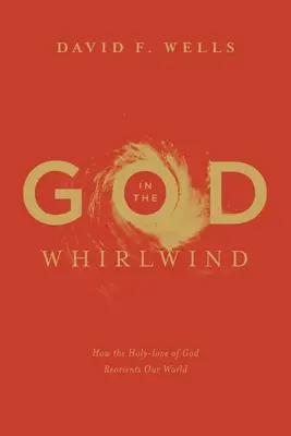 Bóg w wirze: Jak święta miłość Boga zmienia nasz świat - God in the Whirlwind: How the Holy-love of God Reorients Our World