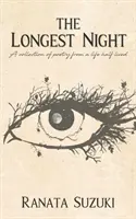 Najdłuższa noc: Zbiór poezji z życia w połowie przeżytego - The Longest Night: A collection of poetry from a life half lived