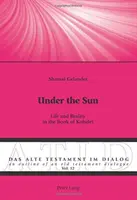 Under the Sun: Życie i rzeczywistość w Księdze Koheleta - Under the Sun: Life and Reality in the Book of Kohelet