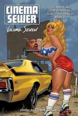 Cinema Sewer Volume 7: Tylko dla dorosłych - przewodnik po najgorszych i najseksowniejszych filmach w historii! - Cinema Sewer Volume 7: The Adults Only Guide to History's Sickest and Sexiest Movies!