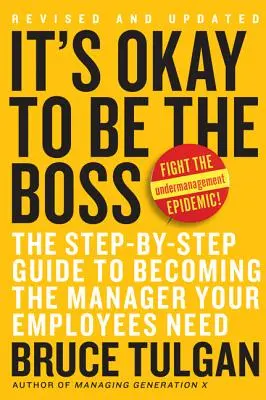 Dobrze jest być szefem: przewodnik krok po kroku, jak zostać menedżerem, którego potrzebują twoi pracownicy - It's Okay to Be the Boss: The Step-By-Step Guide to Becoming the Manager Your Employees Need