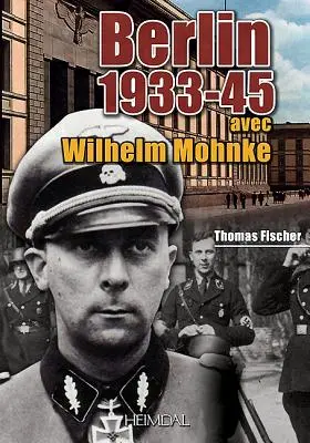 Berlin 1933-45: Z Wilhelmem Mohnke - Berlin 1933-45: Avec Wilhelm Mohnke