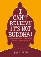 Nie mogę uwierzyć, że to nie Budda! Czego fałszywe cytaty Buddy mogą nas nauczyć o buddyzmie - I Can't Believe It's Not Buddha!: What Fake Buddha Quotes Can Teach Us about Buddhism