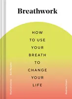 Breathwork: Jak używać oddechu, aby zmienić swoje życie (Techniki oddychania w celu złagodzenia lęku i stresu, Ćwiczenia oddechowe dla M - Breathwork: How to Use Your Breath to Change Your Life (Breathing Techniques for Anxiety Relief and Stress, Breath Exercises for M