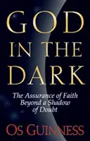 Bóg w ciemności: pewność wiary ponad cieniem wątpliwości - God in the Dark: The Assurance of Faith Beyond a Shadow of Doubt