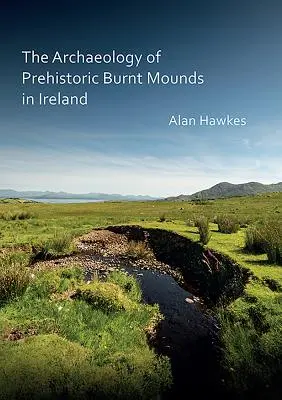 Archeologia prehistorycznych kurhanów w Irlandii - The Archaeology of Prehistoric Burnt Mounds in Ireland
