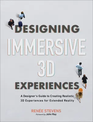 Projektowanie wciągających doświadczeń 3D: Przewodnik projektanta po tworzeniu realistycznych doświadczeń 3D dla rozszerzonej rzeczywistości - Designing Immersive 3D Experiences: A Designer's Guide to Creating Realistic 3D Experiences for Extended Reality