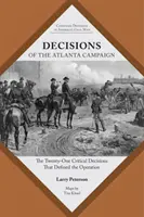 Decyzje kampanii pod Atlantą: Dwadzieścia jeden krytycznych decyzji, które zdefiniowały operację - Decisions of the Atlanta Campaign: The Twenty-One Critical Decisions That Defined the Operation