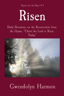 Zmartwychwstały: Codzienne nabożeństwa o zmartwychwstaniu z hymnu Chrystus Pan zmartwychwstał dzisiaj - Risen: Daily Devotions on the Resurrection from the Hymn, Christ the Lord is Risen Today