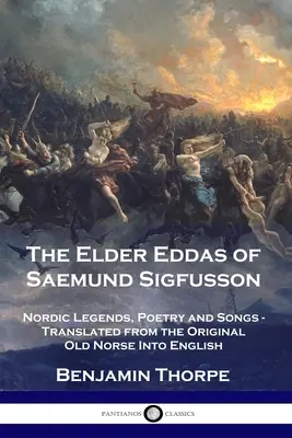 The Elder Eddas of Saemund Sigfusson: Nordic Legends, Poetry and Songs - przetłumaczone z oryginalnego języka staronordyckiego na angielski - The Elder Eddas of Saemund Sigfusson: Nordic Legends, Poetry and Songs - Translated from the Original Old Norse Into English