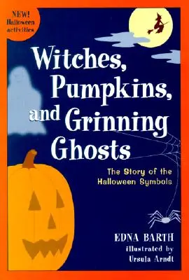 Czarownice, dynie i uśmiechnięte duchy: Historia symboli Halloween - Witches, Pumpkins, and Grinning Ghosts: The Story of Halloween Symbols