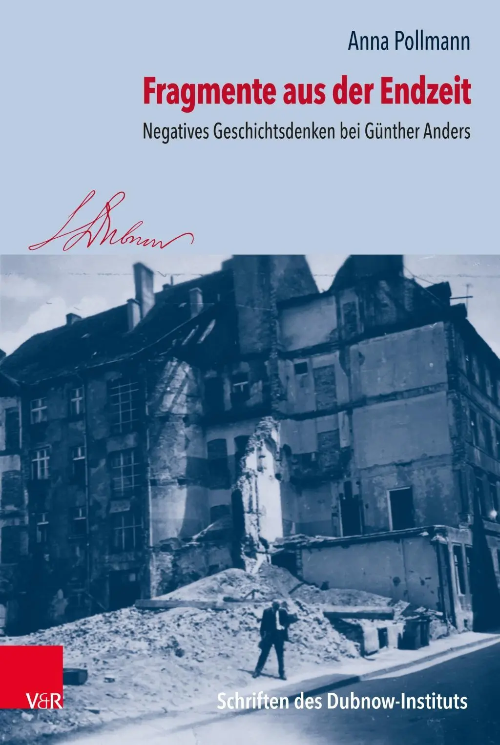 Fragmenty z czasów starożytnych: negatywne doświadczenia Gunthera Andersa - Fragmente Aus Der Endzeit: Negatives Geschichtsdenken Bei Gunther Anders