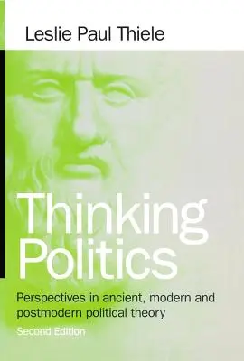 Myślenie polityczne: Perspektywy starożytnej, współczesnej i postmodernistycznej teorii politycznej - Thinking Politics: Perspectives in Ancient, Modern, and Postmodern Political Theory