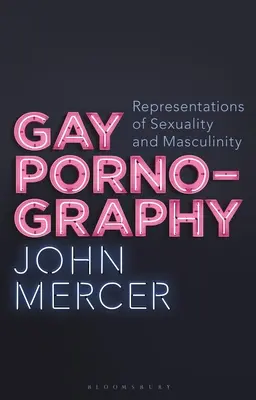 Pornografia gejowska: Reprezentacje seksualności i męskości - Gay Pornography: Representations of Sexuality and Masculinity