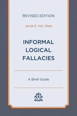 Nieformalne błędy logiczne: Krótki przewodnik, wydanie poprawione - Informal Logical Fallacies: A Brief Guide, Revised Edition