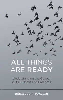 Wszystkie rzeczy są gotowe: Zrozumienie Ewangelii w jej pełni i wolności - All Things Are Ready: Understanding the Gospel in Its Fullness and Freeness