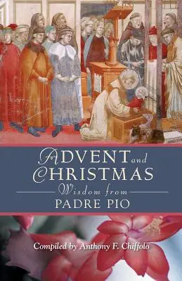 Mądrość Ojca Pio na Adwent i Boże Narodzenie: Codzienne Pismo Święte i modlitwy wraz z własnymi słowami świętego Pio z Pietrelciny - Advent and Christmas Wisdom from Padre Pio: Daily Scripture and Prayers Together with Saint Pio of Pietrelcinas Own Words