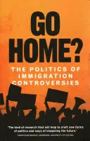 Jak wrócić do domu? Polityka kontrowersji imigracyjnych - Go Home?: The Politics of Immigration Controversies