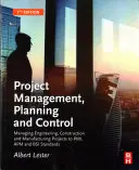 Zarządzanie projektami, planowanie i kontrola: Zarządzanie projektami inżynieryjnymi, budowlanymi i produkcyjnymi zgodnie ze standardami Pmi, APM i BSI - Project Management, Planning and Control: Managing Engineering, Construction and Manufacturing Projects to Pmi, APM and BSI Standards