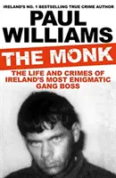 Monk - Życie i zbrodnie najbardziej tajemniczego szefa irlandzkiego gangu (Williams Paul (autor)) - Monk - The Life and Crimes of Ireland's Most Enigmatic Gang Boss (Williams Paul (author))