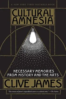 Kulturowa amnezja: niezbędne wspomnienia z historii i sztuki - Cultural Amnesia: Necessary Memories from History and the Arts