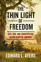 Cienkie światło wolności: Wojna secesyjna i emancypacja w sercu Ameryki - The Thin Light of Freedom: The Civil War and Emancipation in the Heart of America