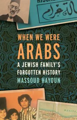 Kiedy byliśmy Arabami: Zapomniana historia żydowskiej rodziny - When We Were Arabs: A Jewish Family's Forgotten History