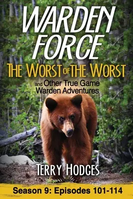 Warden Force: Najgorszy z najgorszych i inne prawdziwe przygody strażników gier: Odcinki 101-114 - Warden Force: The Worst of the Worst and Other True Game Warden Adventures: Episodes 101-114