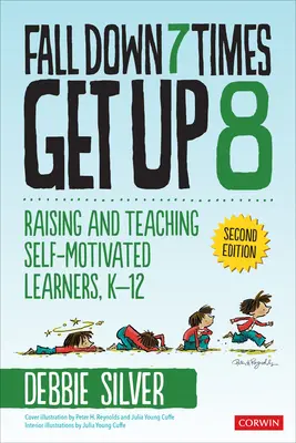 Upadnij 7 razy, wstań 8: Wychowywanie i nauczanie zmotywowanych uczniów, K-12 - Fall Down 7 Times, Get Up 8: Raising and Teaching Self-Motivated Learners, K-12