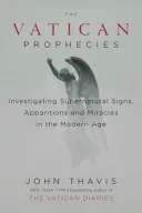 Watykańskie przepowiednie: Badanie nadprzyrodzonych znaków, objawień i cudów w epoce nowożytnej - The Vatican Prophecies: Investigating Supernatural Signs, Apparitions, and Miracles in the Modern Age