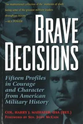 Odważne decyzje: Piętnaście profili odwagi i charakteru z amerykańskiej historii wojskowości - Brave Decisions: Fifteen Profiles in Courage and Character from American Military History