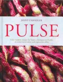 Pulse - prawdziwie nowoczesne przepisy na fasolę, ciecierzycę i soczewicę, które skuszą zarówno mięsożerców, jak i wegetarian - Pulse - truly modern recipes for beans, chickpeas and lentils, to tempt meat eaters and vegetarians alike