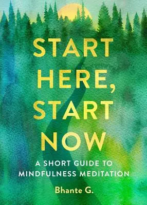 Zacznij tutaj, zacznij teraz: Krótki przewodnik po medytacji uważności - Start Here, Start Now: A Short Guide to Mindfulness Meditation