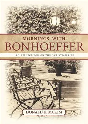 Poranki z Bonhoefferem: 100 refleksji na temat życia chrześcijańskiego - Mornings with Bonhoeffer: 100 Reflections on the Christian Life