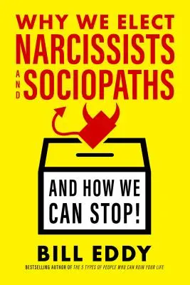 Dlaczego wybieramy narcyzów i socjopatów - i jak możemy to powstrzymać - Why We Elect Narcissists and Sociopaths--And How We Can Stop