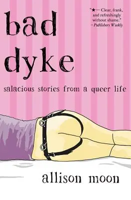 Bad Dyke: Nieprzyzwoite historie z queerowego życia - Bad Dyke: Salacious Stories from a Queer Life