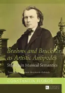 Brahms i Bruckner jako artystyczne antypody: Studia z semantyki muzycznej - Brahms and Bruckner as Artistic Antipodes: Studies in Musical Semantics