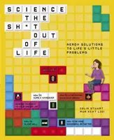 Science the Sh*t Out of Life: Nerdowskie rozwiązania małych problemów życiowych - Science the Sh*t Out of Life: Nerdy Solutions to Life's Little Problems