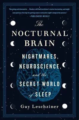 The Nocturnal Brain: Koszmary, neuronauka i sekretny świat snu - The Nocturnal Brain: Nightmares, Neuroscience, and the Secret World of Sleep