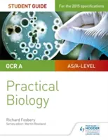 Przewodnik dla studentów OCR A-level Biology: Biologia praktyczna - OCR A-level Biology Student Guide: Practical Biology