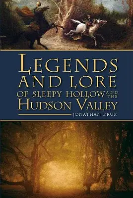 Legendy i wiedza o Sleepy Hollow i dolinie Hudson - Legends and Lore of Sleepy Hollow and the Hudson Valley