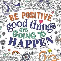 Bądź pozytywny: Dobre rzeczy się zdarzają - Be Positive: Good Things are Going to Happen