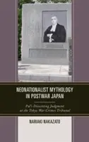 Neonacjonalistyczna mitologia w powojennej Japonii: Zdanie odrębne Pala przed Trybunałem ds. Zbrodni Wojennych w Tokio - Neonationalist Mythology in Postwar Japan: Pal's Dissenting Judgment at the Tokyo War Crimes Tribunal