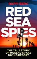 Szpiedzy Morza Czerwonego: Prawdziwa historia fałszywego ośrodka nurkowego Mossadu - Red Sea Spies: The True Story of Mossad's Fake Diving Resort